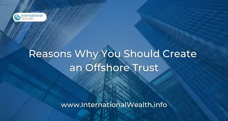 View of Reasons Why You Should Create an Offshore Trust - Q Wealth Report